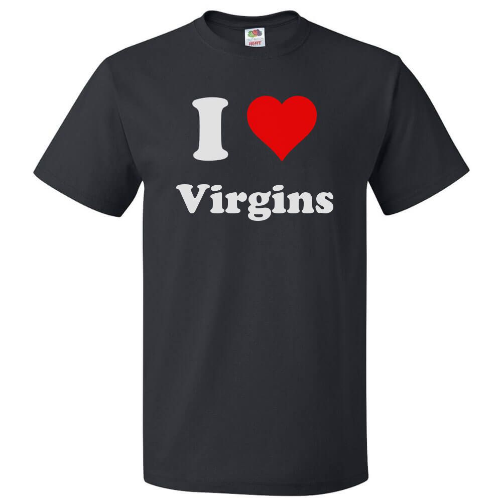 I Love Virgins T shirt I Heart Virgins
